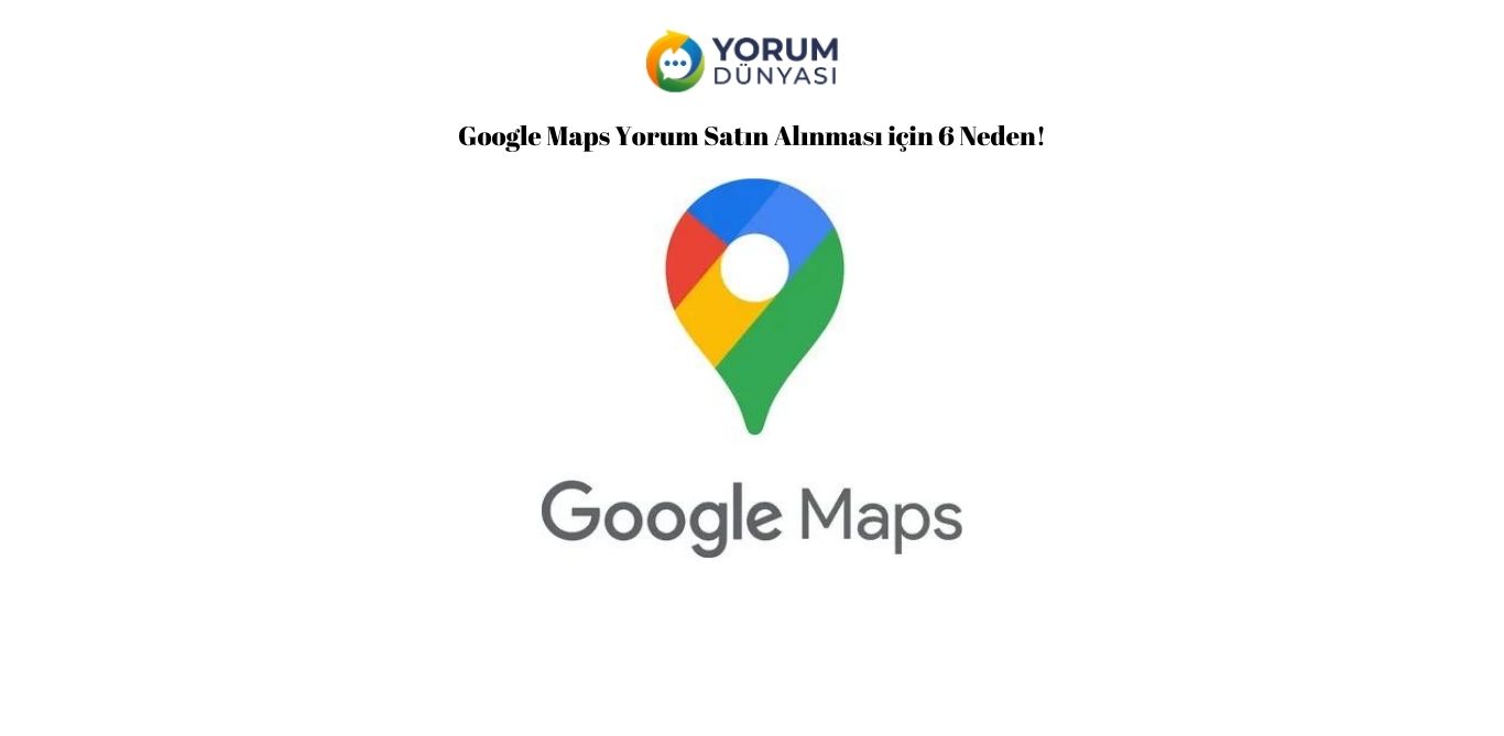 Google Maps Yorum Satın Alınması için 5 Neden!